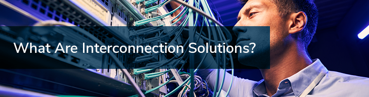 What Are Interconnection Solutions?